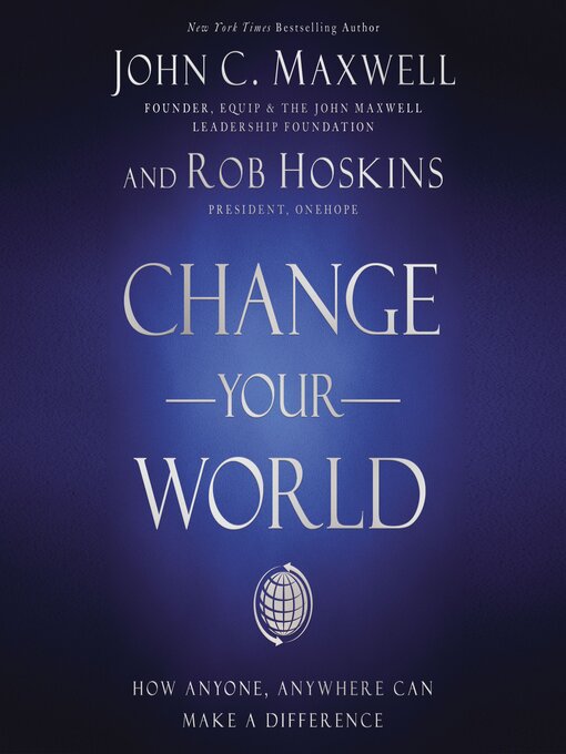 Title details for Change Your World by John C. Maxwell - Available